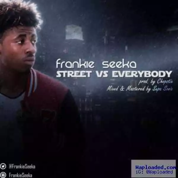 Frankie Seeka - Street vs Everybody (Prod. by Chopstix)